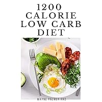 1200-CALORIE LOW CARB DIET: The Effective Guide On Calorie Meal Plans to Lose Weight Deliciously And Stay Healthy 1200-CALORIE LOW CARB DIET: The Effective Guide On Calorie Meal Plans to Lose Weight Deliciously And Stay Healthy Kindle Paperback
