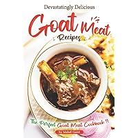Devastatingly Delicious Goat Meat Recipes: The Perfect Goat Meat Cookbook Devastatingly Delicious Goat Meat Recipes: The Perfect Goat Meat Cookbook Paperback Kindle