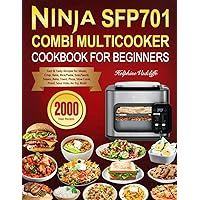 Ninja SFP701 Combi Multicooker Cookbook for Beginners: 2000 Days Fast & Tasty Recipes for Meals, Crisp, Bake, Rice/Pasta, Sear/Sauté, Steam, Bake, Toast, Pizza, Slow Cook, Proof, Sous Vide, Air Fry