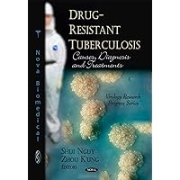 Drug-Resistant Tuberculosis: Causes, Diagnosis and Treatments (Virology Research Progress) Drug-Resistant Tuberculosis: Causes, Diagnosis and Treatments (Virology Research Progress) Hardcover
