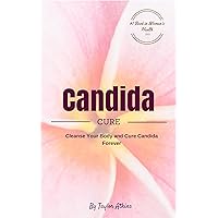 Candida: Cleanse Your Body And Cure Candida Forever (Candida, Yeast, Fungi, Gluten Free, Gluten Intolerance, Wheat Free, Wheat, Belly, Grain, Brain, autoimmune, Atkins, celiac, lyme) Candida: Cleanse Your Body And Cure Candida Forever (Candida, Yeast, Fungi, Gluten Free, Gluten Intolerance, Wheat Free, Wheat, Belly, Grain, Brain, autoimmune, Atkins, celiac, lyme) Kindle