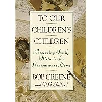 To Our Children's Children: Preserving Family Histories for Generations to Come To Our Children's Children: Preserving Family Histories for Generations to Come Hardcover