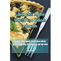 Làm chủ nghệ thuật tạo bánh nhanh (Vietnamese Edition)