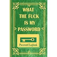 What the fuck is my password: Password logbook, for forgetful humain, easy, keeper, funny for women, reminder book large print, protect username, ... keeping organizer, privite information/gift What the fuck is my password: Password logbook, for forgetful humain, easy, keeper, funny for women, reminder book large print, protect username, ... keeping organizer, privite information/gift Paperback Hardcover