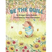 Be the Quill: An Inspirational Children's Picture Book That Teaches the Joy of Giving To Others and the Power of Gratitude Be the Quill: An Inspirational Children's Picture Book That Teaches the Joy of Giving To Others and the Power of Gratitude Paperback Kindle