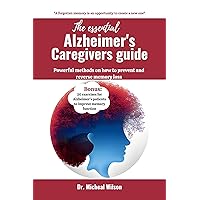 THE ESSENTIAL ALZHEIMER'S CAREGIVERS GUIDE: Powerful Methods on how to Prevent and Reverse memory loss THE ESSENTIAL ALZHEIMER'S CAREGIVERS GUIDE: Powerful Methods on how to Prevent and Reverse memory loss Kindle Paperback