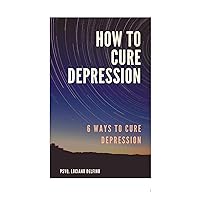 How To Cure Depression: 6 ways to cure depression