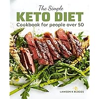 The Simple Keto Diet cookbook for people over 50: The Plan to Maintaining Wellness, Enjoying Nutritious Meals, and Losing Weight