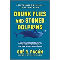 Drunk Flies and Stoned Dolphins: A Trip Through the World of Animal Intoxication Drunk Flies and Stoned Dolphins: A Trip Through the World of Animal Intoxication Kindle Paperback Audible Audiobook