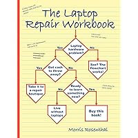 The Laptop Repair Workbook: An Introduction to Troubleshooting and Repairing Laptop Computers The Laptop Repair Workbook: An Introduction to Troubleshooting and Repairing Laptop Computers Paperback