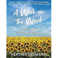 A Week in the Word: Dig Deep into God's Word One Passage and One Week at a Time