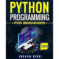 Python Programming for Beginners: A Step by Step Guide to Master Python Programming for Beginners with Practical Projects