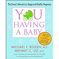 YOU: Having a Baby: The Owner's Manual to a Happy and Healthy Pregnancy YOU: Having a Baby: The Owner's Manual to a Happy and Healthy Pregnancy Paperback Audible Audiobook Kindle Hardcover Audio CD Board book