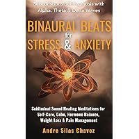 Binaural Beats for Stress & Anxiety: Subliminal Sound Healing Meditations for Self-Care, Calm, Hormone Balance, Weight Loss & Pain Management Subconscious ... with Alpha, Theta & Delta Waves Binaural Beats for Stress & Anxiety: Subliminal Sound Healing Meditations for Self-Care, Calm, Hormone Balance, Weight Loss & Pain Management Subconscious ... with Alpha, Theta & Delta Waves Kindle
