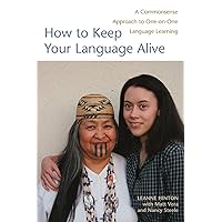 How to Keep Your Language Alive: A Commonsense Approach to One-on-One Language Learning How to Keep Your Language Alive: A Commonsense Approach to One-on-One Language Learning Paperback