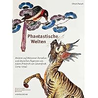 Phantastische Welten: Malerei auf Meissener Porzellan und deutschen Fayencen (German Edition) Phantastische Welten: Malerei auf Meissener Porzellan und deutschen Fayencen (German Edition) Hardcover