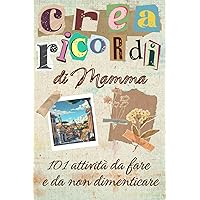 Crearicordi di Mamma: 101 attività da fare a da non dimenticare (Italian Edition)