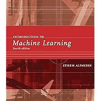 Introduction to Machine Learning, fourth edition (Adaptive Computation and Machine Learning series) Introduction to Machine Learning, fourth edition (Adaptive Computation and Machine Learning series) Hardcover Kindle