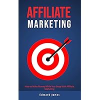 Affilate marketing: How to Make Money While You Sleep With Affiliate Marketing (Business Book 9) Affilate marketing: How to Make Money While You Sleep With Affiliate Marketing (Business Book 9) Kindle