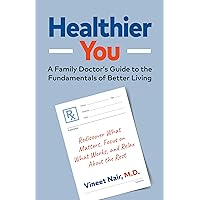 Healthier You: A Family Doctor’s Guide to the Fundamentals of Better Living Healthier You: A Family Doctor’s Guide to the Fundamentals of Better Living Kindle Paperback