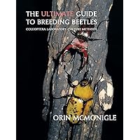 The Ultimate Guide to Breeding Beetles: Coleoptera Laboratory Culture Methods The Ultimate Guide to Breeding Beetles: Coleoptera Laboratory Culture Methods Hardcover