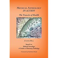 Medical Astrology In Action: The Transits of Health