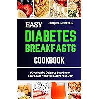 EASY DIABETES BREAKFASTS COOKBOOK: 90+ Healthy Delicious Low-Sugar Low-Carbs Recipes to Start Your Day EASY DIABETES BREAKFASTS COOKBOOK: 90+ Healthy Delicious Low-Sugar Low-Carbs Recipes to Start Your Day Paperback Kindle Hardcover
