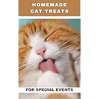 Homemade Cat Treats For Special Events: 50+ purrfect, healthy and easy to make treats for your feline buddy Homemade Cat Treats For Special Events: 50+ purrfect, healthy and easy to make treats for your feline buddy Kindle Paperback