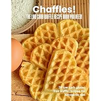 Chaffles! The low carb waffle recipe book you need: 20 low carb gluten free waffle recipes for ketogenic diet