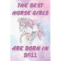 The Best Horse Girls Are Born in 2011: Blank Lined journal Notebook - Birthday Gift for Horse Girls, Horse riders, racers, who are born in 2011 - 120 pages - Matte Cover - 6x9 inch