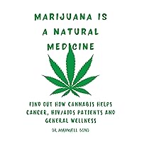 MARIJUANA IS A NATURAL MEDICINE: FIND OUT HOW CANNABIS HELPS CANCER, HIV/AIDS PATIENTS AND GENERAL WELLNESS MARIJUANA IS A NATURAL MEDICINE: FIND OUT HOW CANNABIS HELPS CANCER, HIV/AIDS PATIENTS AND GENERAL WELLNESS Kindle Paperback