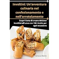 Involtini: Un'avventura culinaria nel confezionamento e nell'arrotolamento (Italian Edition)