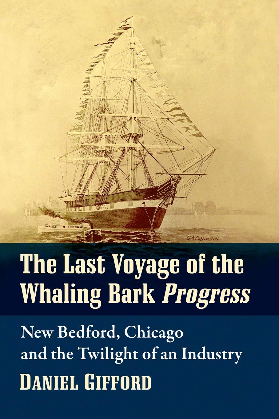 The Last Voyage of the Whaling Bark Progress: New Bedford, Chicago and the Twilight of an Industry