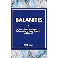 BALANITIS: A Comprehensive Overview of Inflammation in Males: Balanitis and Beyond BALANITIS: A Comprehensive Overview of Inflammation in Males: Balanitis and Beyond Kindle Paperback