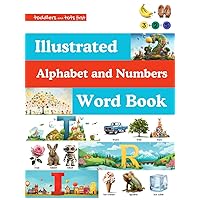 Toddlers and Tots First Illustrated Alphabet and Numbers Word Book: Giant Picture Book for Early Learners - Vocabulary ABC and Counting 123 (Toddlers ... First Big Animals and ABC's Coloring Books)
