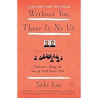 Without You, There Is No Us: Undercover Among the Sons of North Korea's Elite Without You, There Is No Us: Undercover Among the Sons of North Korea's Elite Paperback Audible Audiobook Kindle Hardcover