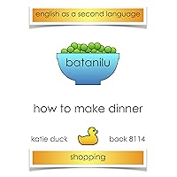 How to Make Dinner - Batanilu, Telugu - Shopping : English as a Second Language, Ducky Booky Early Reading (The Journey of Food Book 8114)