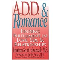 A.D.D. & Romance: Finding Fulfillment in Love, Sex, & Relationships A.D.D. & Romance: Finding Fulfillment in Love, Sex, & Relationships Paperback Kindle