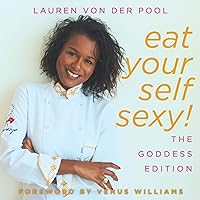 Eat Yourself Sexy, The Goddess Edition: A Beginner's Beauty Guide to Glowing Skin, Healthy Hair, Weight Loss and Total Well-being Eat Yourself Sexy, The Goddess Edition: A Beginner's Beauty Guide to Glowing Skin, Healthy Hair, Weight Loss and Total Well-being Paperback