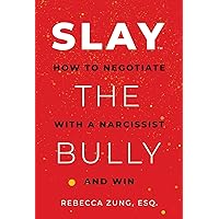 SLAY the Bully: How to Negotiate with a Narcissist and Win SLAY the Bully: How to Negotiate with a Narcissist and Win Paperback Audible Audiobook Kindle Hardcover