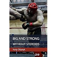 Big and Strong Without Steroids Big and Strong Without Steroids Paperback Hardcover