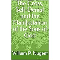 The Cross, Self-Denial and the Manifestation of the Sons of God The Cross, Self-Denial and the Manifestation of the Sons of God Kindle Audible Audiobook Paperback