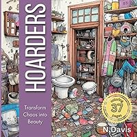 Hoarders. Transform Chaos into Beauty.: An Adult Coloring Book. Hoarders. Transform Chaos into Beauty.: An Adult Coloring Book. Paperback