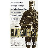 Blackjack-34 (previously titled No Greater Love): One Deadly Day of Courage, Carnage, and Ultimate Sacrifice for the Mobile Guerrilla Force in Vietnam Blackjack-34 (previously titled No Greater Love): One Deadly Day of Courage, Carnage, and Ultimate Sacrifice for the Mobile Guerrilla Force in Vietnam Mass Market Paperback Kindle Hardcover Paperback