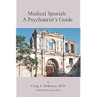 Medical Spanish: A Psychiatrist's Guide Medical Spanish: A Psychiatrist's Guide Paperback