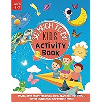 So Much To Do Kids Activity Book: Mazes, Spot The Differences, Word Searches, Dot To Dot, Maths Challenges and So Much More!