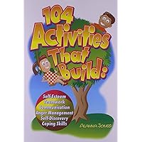 104 Activities That Build: Self-Esteem, Teamwork, Communication, Anger Management, Self-Discovery, Coping Skills 104 Activities That Build: Self-Esteem, Teamwork, Communication, Anger Management, Self-Discovery, Coping Skills Paperback Kindle