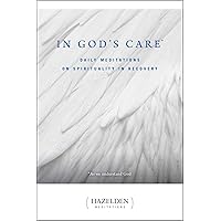 In God's Care: Daily Meditations on Spirituality in Recovery (Hazelden Meditations) In God's Care: Daily Meditations on Spirituality in Recovery (Hazelden Meditations) Paperback Kindle