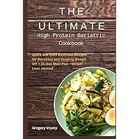 THE ULTIMATE HIGH PROTEIN BARIATRIC COOKBOOK: Quick and Easy Essential Recipes for Recovery and Keeping Weight Off + 21-Day Meal Plan +Weight Loss Journal