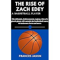 THE RISE OF ZACH EDEY, A BASKETBALL PLAYER : The Lifestyle, Achievements, Legacy, Rise of a gentle giant, Life outside the basketball court, 40 unknown facts and more. THE RISE OF ZACH EDEY, A BASKETBALL PLAYER : The Lifestyle, Achievements, Legacy, Rise of a gentle giant, Life outside the basketball court, 40 unknown facts and more. Kindle Paperback